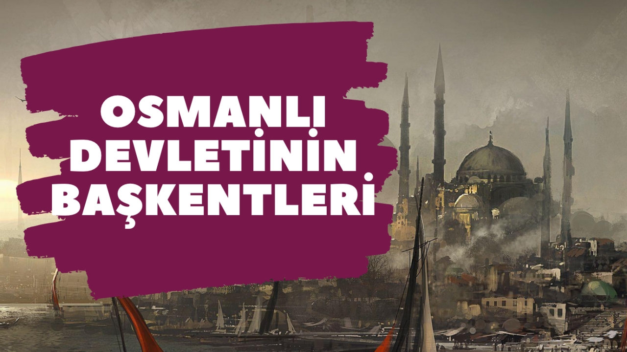 Osmanlı Devleti’nin Başkentleri